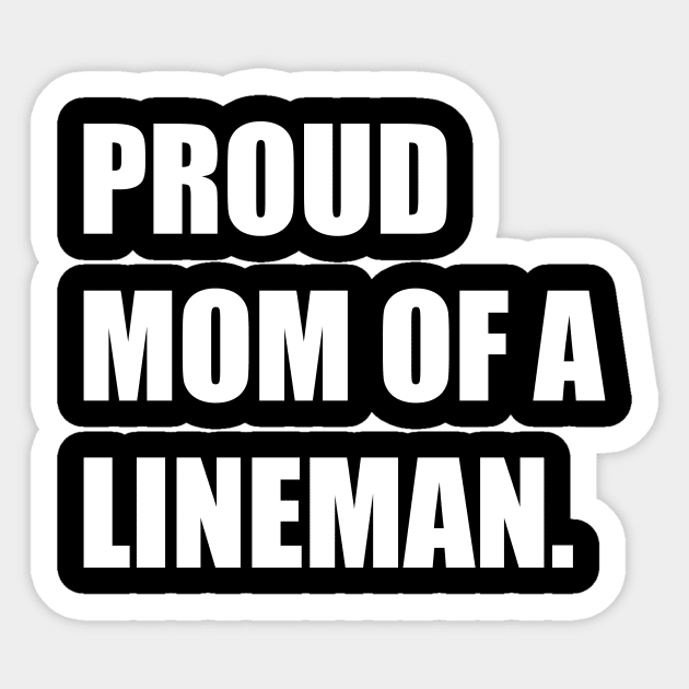 Proud Mom of A Lineman - Proud Lineman Mom Sticker by CoolandCreative